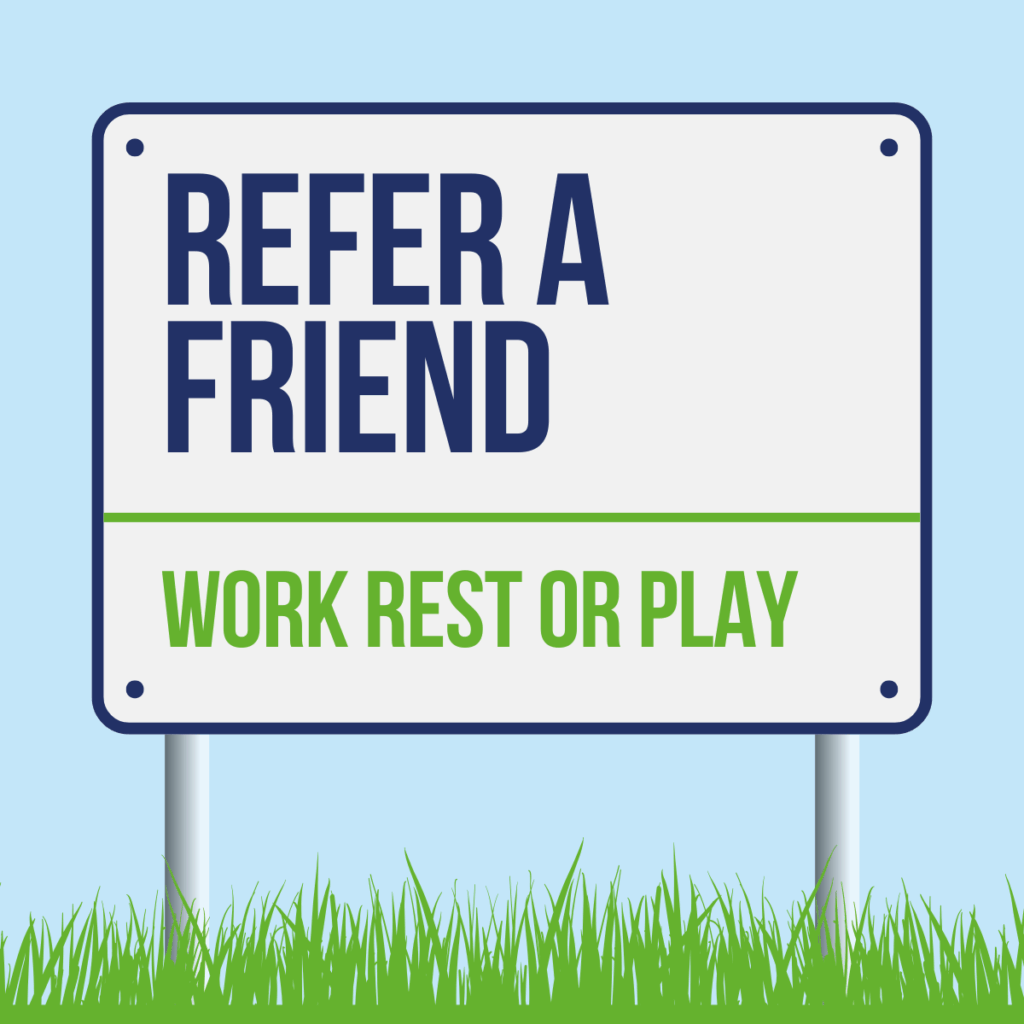 Refer a Friend to Work Rest or Play