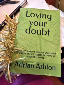 Adrian Ashton, Loving your Doubt. Imposter Syndrome, Self-doubt 