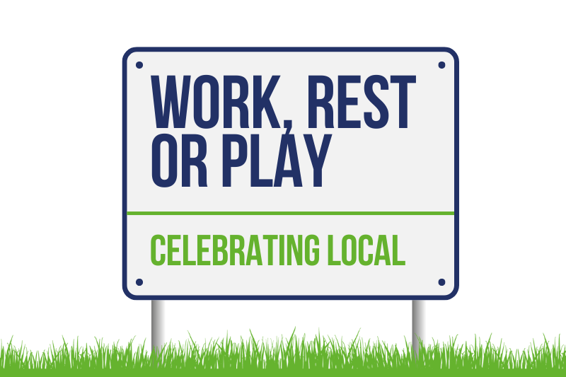 Celebrating Local - Work Rest or Play