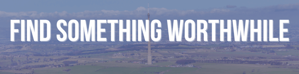 Find Something Worthwhile - Work Rest or Play