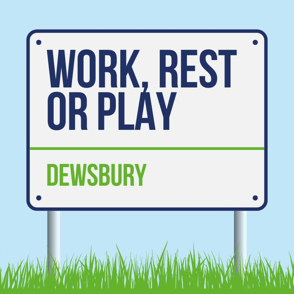 Work Rest or Play Dewsbury