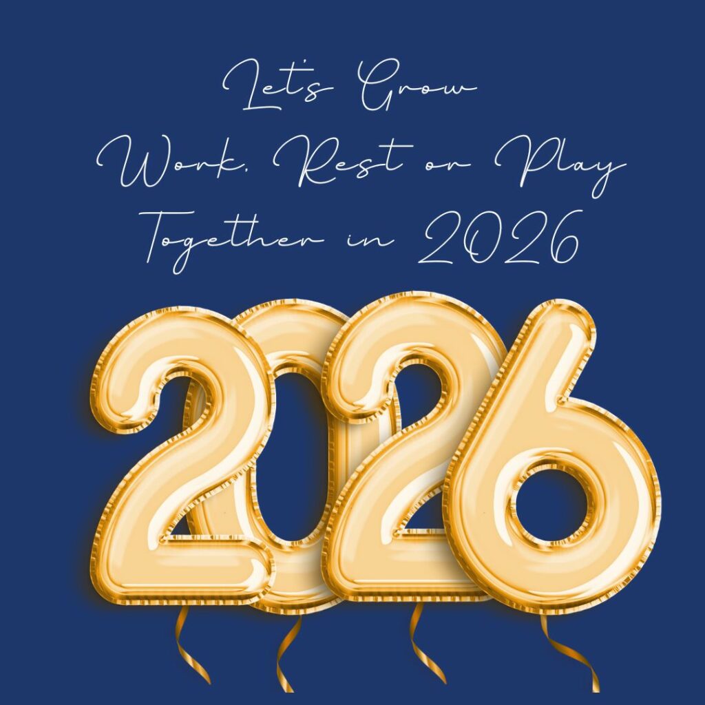 Let’s Grow Work, Rest or Play Together in 2026