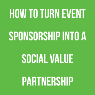 How to Turn Event Sponsorship into a Social Value Partnership