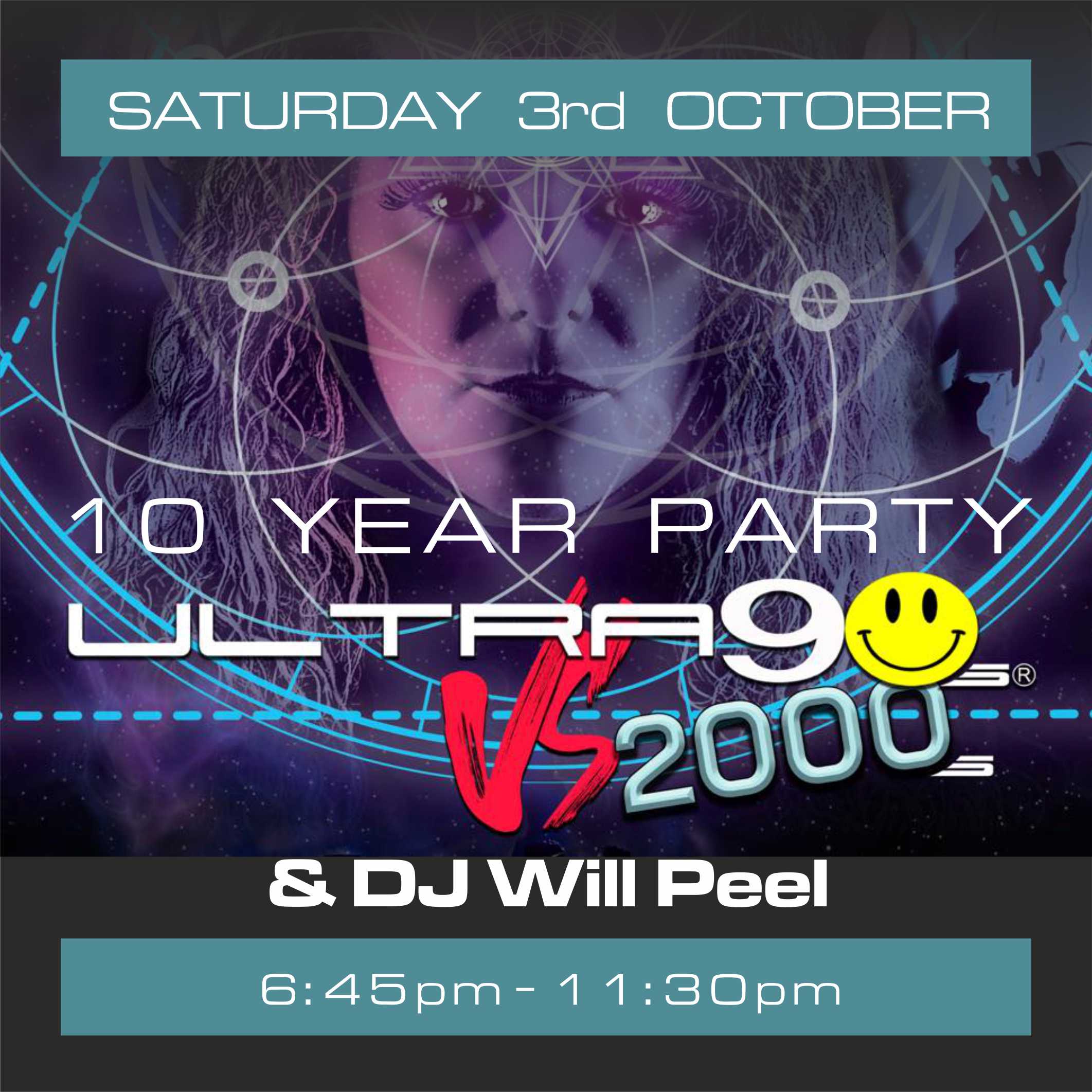 Ultra 90s v 2000s & DJ Will Peel – 10 Year Party – Sat 3rd October – 6.45pm until 11.30pm – Early bird offer on now!